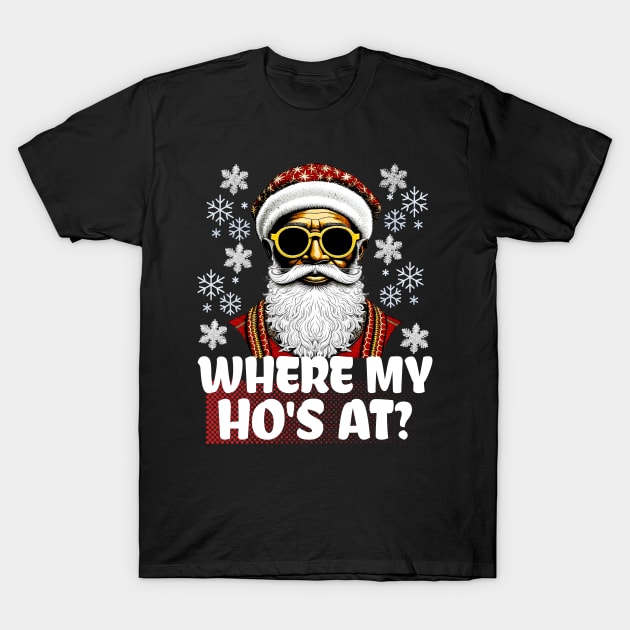 Where My Ho's At Funny Santa Claus Christmas T-Shirt by LCQueen